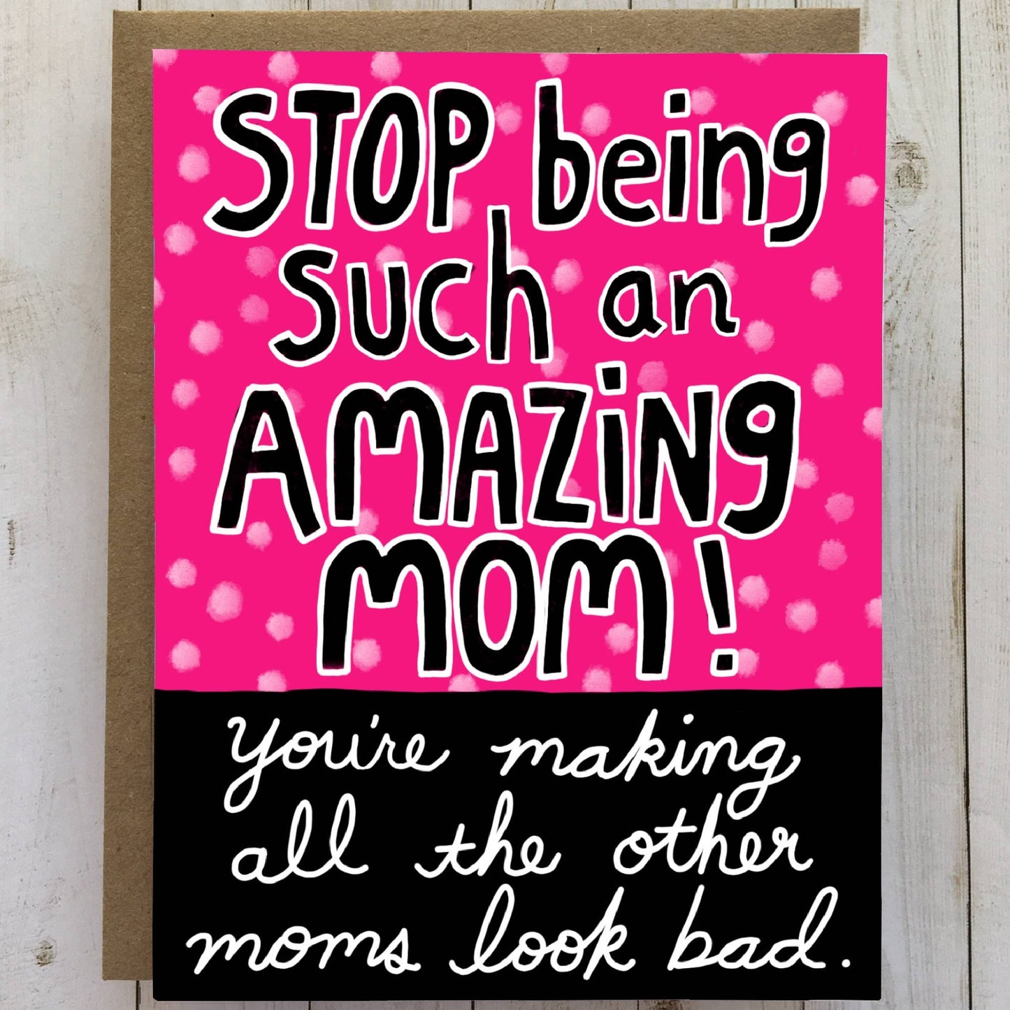 Bangs & Teeth - Stop Being An Amazing Mom, Mother's Day Card, Mom Love Card - Addie Rose Boutique - Austin
