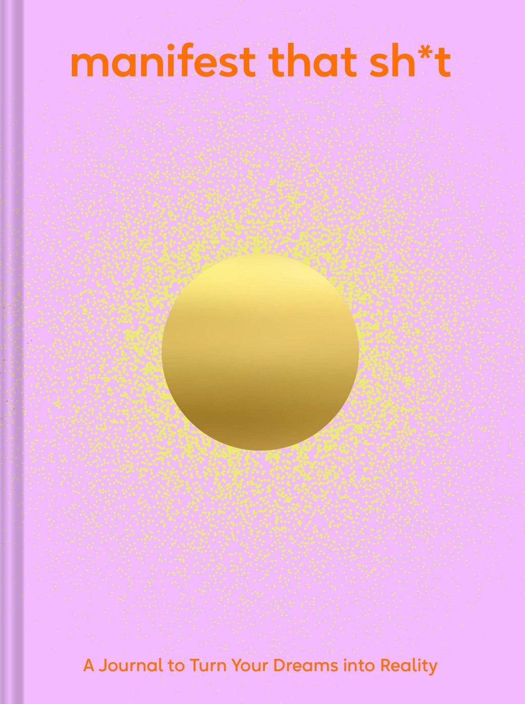 Chronicle Books - Manifest That Sh*t - Addie Rose Austin